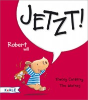 Robert will JETZT!