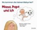 Mama, Papa und ich: Wo kommen die kleinen Babys her?