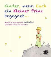 Kinder, wenn Euch ein Kleiner Prinz begegnet...