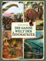 Die ganze Welt der Dinosaurier