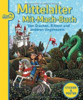 Mittelalter Mit-Mach-Buch. Von Drachen, Rittern und anderen Ungeheuern