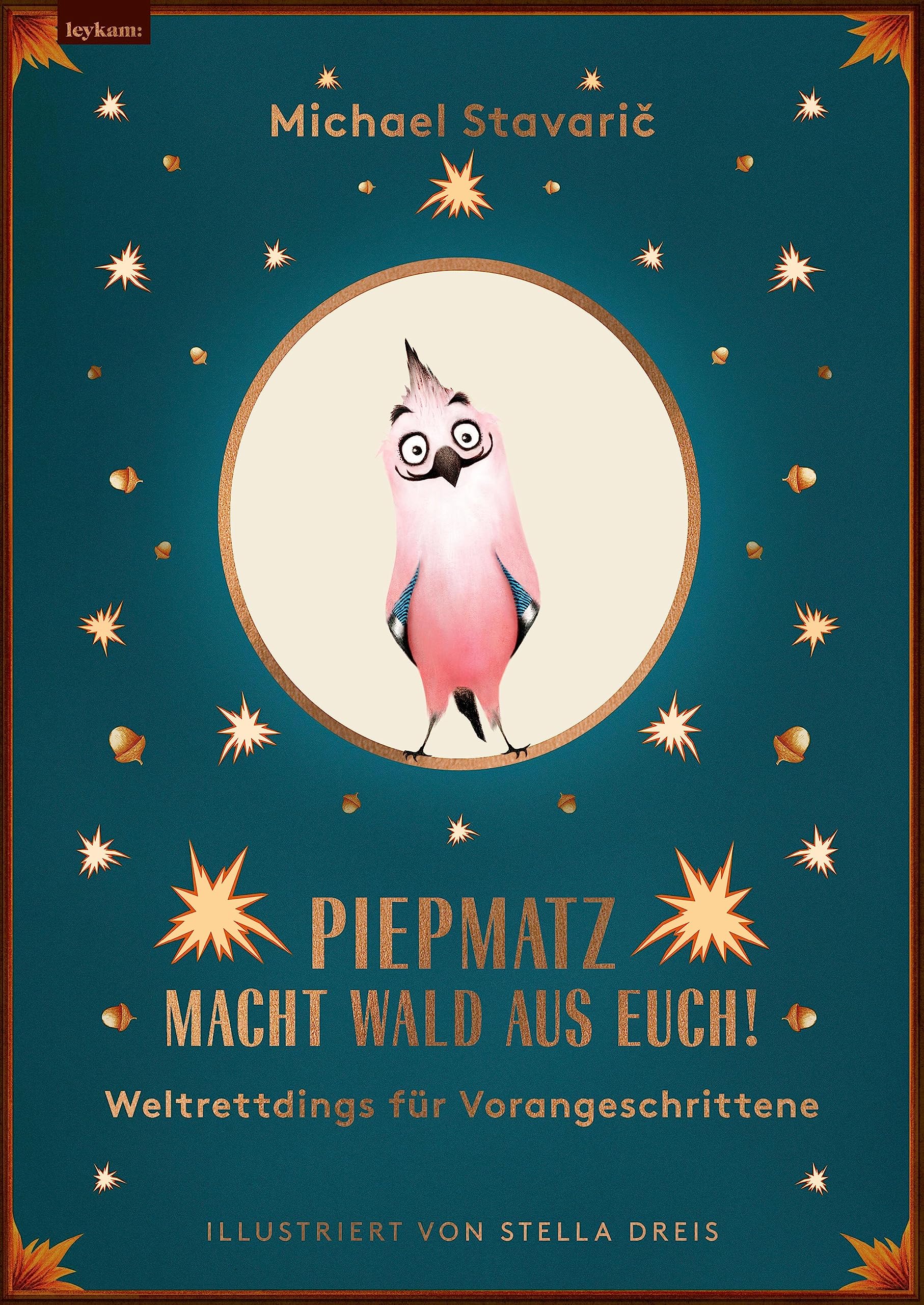 Piepmatz macht Wald aus euch, Michael Stavarič und Stella Dreis, Leykam Verlag