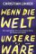 Wenn die Welt unsere wäre